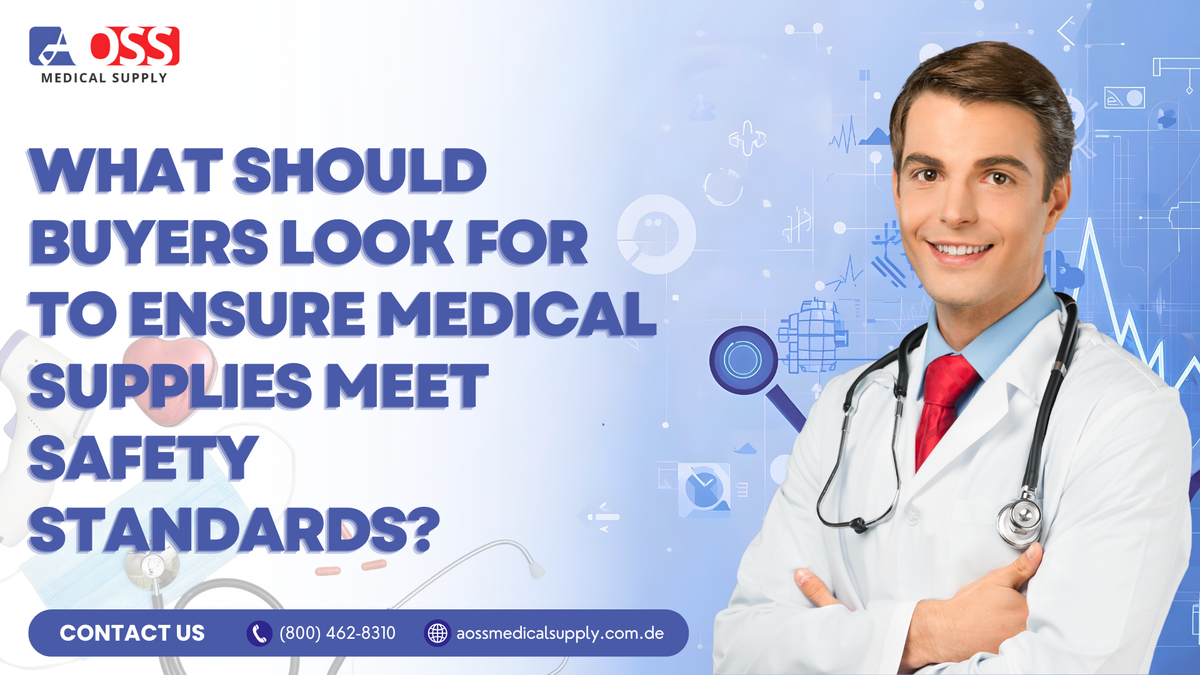 What Should Buyers Look for to Ensure Medical Supplies Meet Safety Standards?