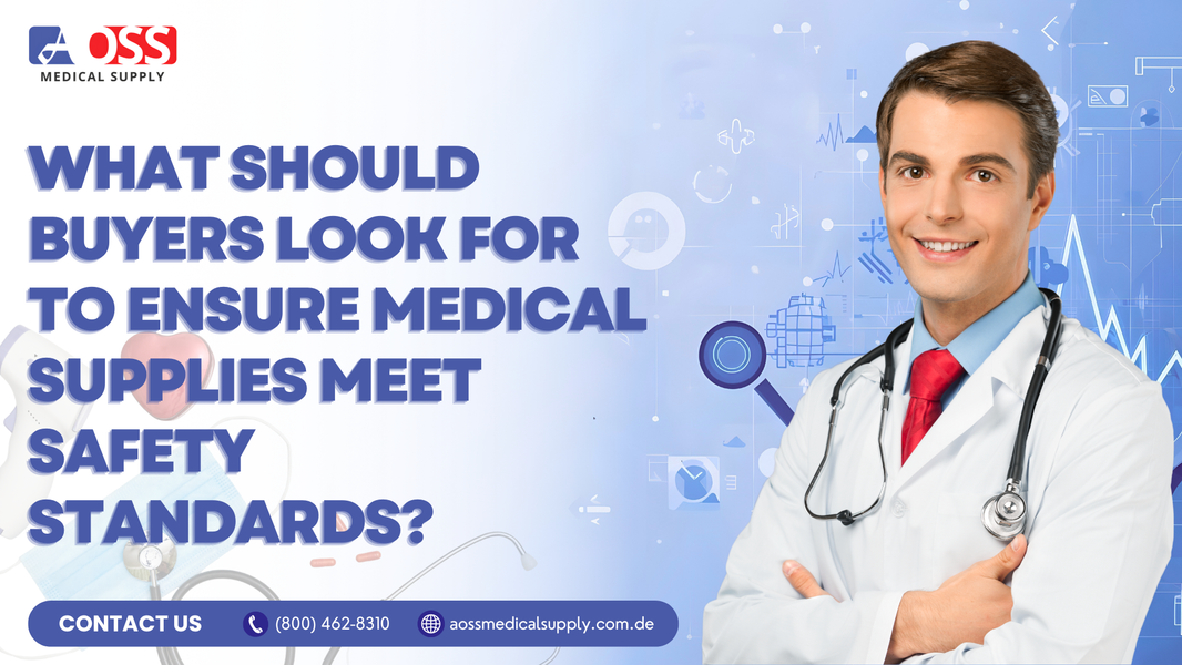 What Should Buyers Look for to Ensure Medical Supplies Meet Safety Standards?