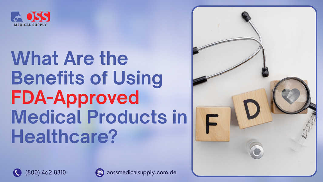 Benefits of Using FDA-Approved Medical Products in Healthcare, with a stethoscope and medical syringe next to letter blocks spelling "FDA."