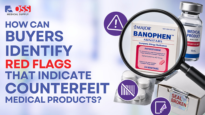 How Can Buyers Identify Red Flags That Indicate Counterfeit Medical Products?